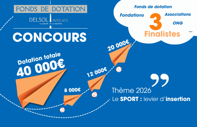 CONCOURS DU FONDS DE DOTATION DELSOL Avocats EN LIEN AVEC NOTRE PARTENAIRE LE CRÉDIT MUTUEL